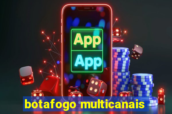 botafogo multicanais